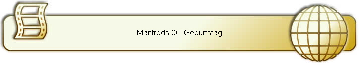 Manfreds 60. Geburtstag